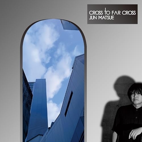 CD / 松江潤 / Cross To Far Cross / MSC-1001