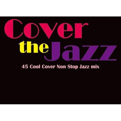 【送料無料】 CD/オムニバス/Cover the Jazz 45 Cool Cover Non Stop Jazz mix (紙ジャケット)/AQCD-50574