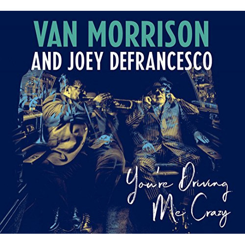 【送料無料】 CD/ヴァン・モリソン&ジョーイ・デフランセスコ/ユーアー・ドライヴィング・ミー・クレイジー (解説歌詞対訳付/紙ジャケット)/SICP-5759