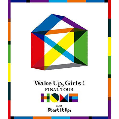 BD / アニメ / Wake Up,Girls! FINAL TOUR - HOME -～PART I Start It Up,～(Blu-ray) / EYXA-12380