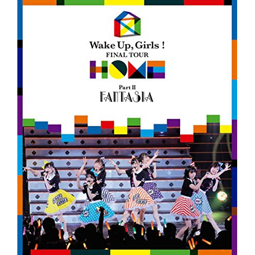 BD / アニメ / Wake Up,Girls! FINAL TOUR - HOME -～PART II FANTASIA～(Blu-ray) / EYXA-12381