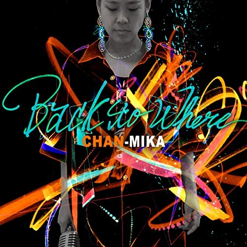 【送料無料】 CD/CHAN-MIKA/Back to Where (歌詞付)/GDNC-10