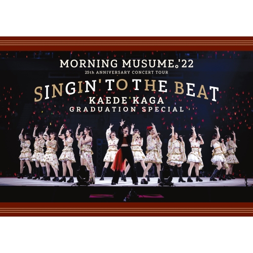 DVD / モーニング娘。'22 / モーニング娘。'22 25th ANNIVERSARY CONCERT TOUR ～SINGIN' TO THE BEAT～加賀楓卒業スペシャル / EPBE-5623