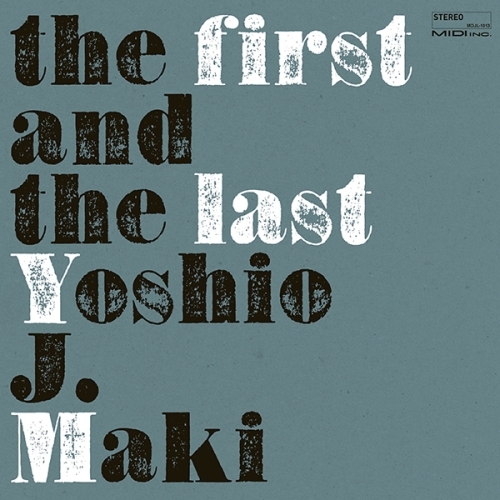 【送料無料】 LP(30cm)/ヨシオ・J・マキ/the first and the last (ライナーノーツ) (限定盤)/MDJL-1013